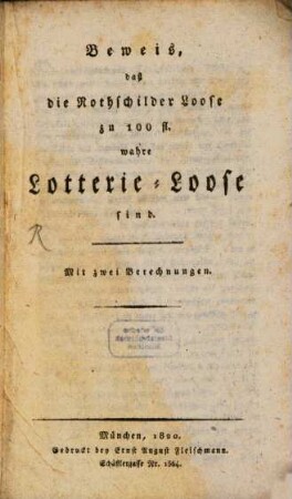Beweis daß die Rothschild'schen Loose zu 100 Fl. wahre Lotterie-Loose sind : mit 2 Berechnungen