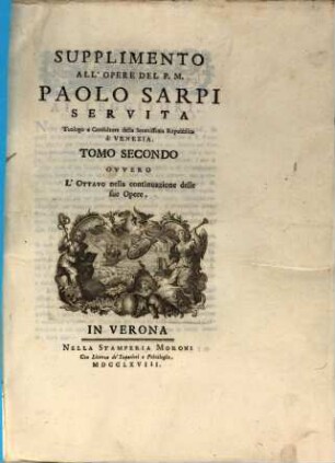 Opere Di F. Paolo Sarpi : Servita Teologo e Consultore della Serenissiam Repubblica di Venezia, 8. Supplimento All' Opere Del P. M. Paolo Sarpi Servita Teologo e Consultore della Serenissima Republica di Venezia ; 2 : Ovvero L'ottavo nella continuazione delle sue Opere