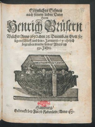 Söhnliches Sehnen nach seinem lieben Vater Herrn Henrich Brüsern : Welcher Anno 1650. den 23. Decemb. in Gott selig entschlieff/ und den 1. Januarij 1651 ehrlich begraben wurde/ seines Alters im 59. Jahre