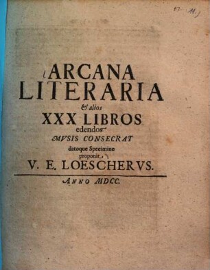 Arcana literaria et alios XXX libros edendos musis consecrat datoque Specimine