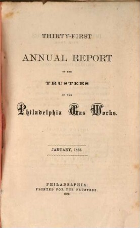 Annual report of the trustees of the Philadelphia Gas Works. 31. 1866, Jan.