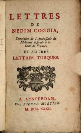 Lettres de Nedim Coggia, secretaire de l'Ambassade de Mehemet Effendi à la Cour de France, et autres lettres turques