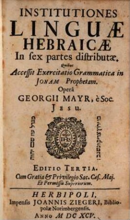 Georgii Mayr Institutiones linguae Hebraicae : in sex partes distributae, quibusque accessit exercitatio gramatica in Ionam Prophetam