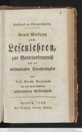 Neues Werkzeug zum Lesenlehren, zur Gotteserkenntniß und zur nothwendigsten Sprachrichtigkeit : Geschenk an Bürgerschulen