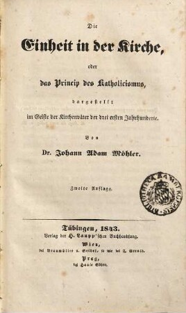 Die Einheit in der Kirche oder das Princip des Katholicismus : dargestellt im Geiste der Kirchenväter der drei ersten Jahrhunderte