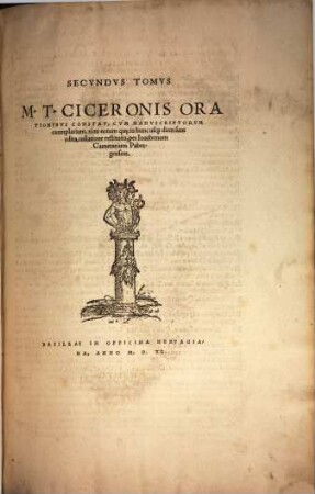 Opera Marci Tvllii Ciceronis Qvotqvot Ab Interitv Vindicari Svmmorvm Virorvm Indvstria Potvervnt : Accesserunt ... Rerum & uerborum Index copiosus, Annotationes quoq[ue] uariorum codicum .... 2, M. T. Ciceronis Orationibvs Constat