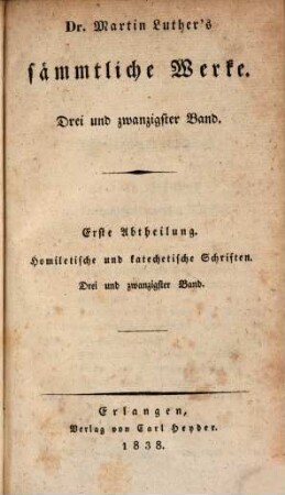 Dr. Martin Luther's sämmtliche Werke. 23, Erste Abtheilung, Homiletische und katechetische Schriften ; Bd. 23, Katechetische deutsche Schriften ; Bd. 3