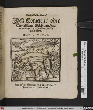Kurtze Beschreibung/|| Deß Cometen/ oder || Strobelsterns/ Welcher im Hew=||monat/ dieses 1596. Jars/ am Himel ist || gesehen worden.|| Durch Georgium Henischium D.||