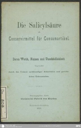 Die Salicylsäure als Conservirmittel für Consumartikel : deren Werth, Nutzen und Unschädlichkeit, begründet durch das Urtheil sachkundiger Autoritäten und gerichtlicher Erkenntnisse
