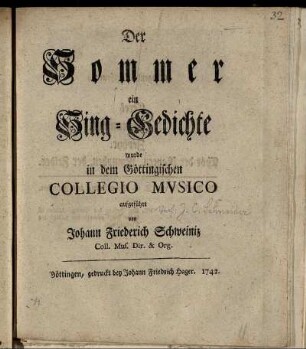 Der Sommer : ein Sing-Gedichte wurde in dem Göttingischen Collegio Musico aufgeführt von Johann Friederich Schweiniz Coll. Mus. Dir. & Org.