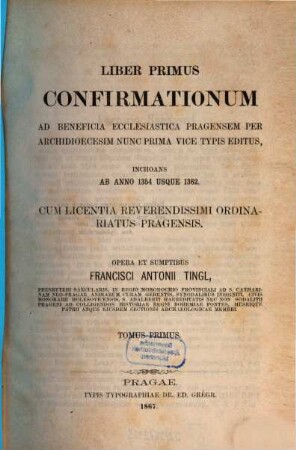 Liber ... Confirmationum ad beneficia ecclesiastica Pragensem per Archidioecesim : nunc prima vice typis editus. 1,[1], Ab anno 1354 usque 1362