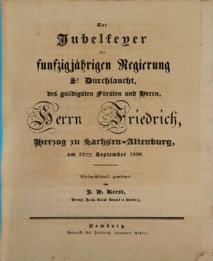 Zur Jubelfeyer der funfzigjährigen Regierung Sr. Durchlaucht, des gnädigsten Fürsten und Herrn, Herrn Friedrich, Herzog zu Sachsen-Altenburg am 22sten September 1830