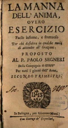 La Manna Dell'Anima : Overo Esercizio Facile insieme, e fruttuoso, perchi desidera in qualche modo di attendere all'orazione. Per tutti i giorni dell'Anno, 2