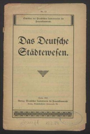 Schriften des Preußischen Landesvereins für Frauenstimmrecht. : Das Deutsche Städtewesen.