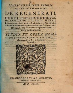 Controversiae inter theologos Witenbergensis de regeneratione ... dilucida explicatio E. H. Pol. Leyseri ...