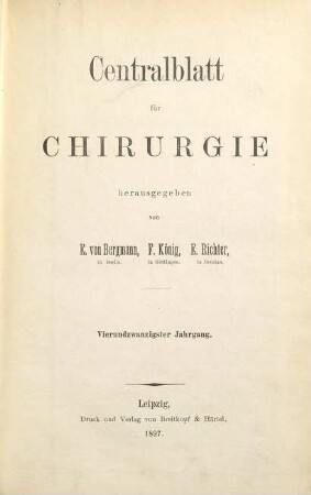 Zentralblatt für Chirurgie : Zeitschrift für allgemeine, Viszeral-, Thorax- und Gefäßchirurgie. 24. 1897