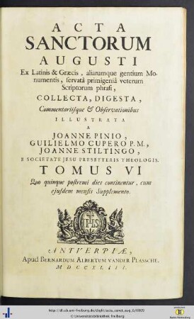 Augusti. Tomus VI: Quo quinque postremi dies continentur, cum ejusdem mensis Supplemento: Acta Sanctorvm: Quotquot toto orbe coluntur, vel a catholicis scriptoribus celebrantur, quae ex Latinis & Græcis, aliarumque gentium antiquis monumentis collegit, digessit, notis illustravit Ioannes Bollandus, Societatis Iesu theologus, servata primigenia scriptorum phrasi, operam et studium contulit Godefridus Henschenius eiusdem societ. theologus ...
