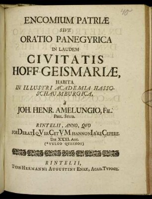 Encomium Patriæ : Sive Oratio Panegyrica In Laudem Civitatis Hoff-Geismariæ ; Habita In Illustri Adademia Hasso-Schaumburgica