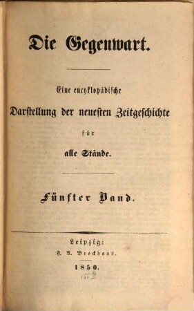 Die Gegenwart : eine encyklopädische Darstellung der neuesten Zeitgeschichte für alle Stände. 5. 1850