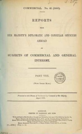 Reports from Her Majesty's diplomatic and consular officers abroad on subjects of commercial and general interest : presented to Both Houses of Parliament by Command of Her Majesty, 1882/83,8 (1883)