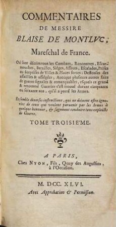 Commentaires de Blaise de Montlvc : où sont décrits tous les Combats, Rencontres, Escarmouches, Batailles, Siéges, Assauts, Escalades, Prises ou Surprises de Villes & Places fortes ..., 3