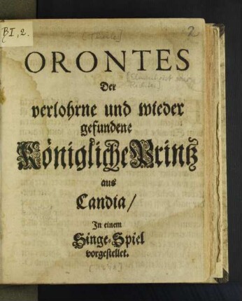 Orontes Der verlohrne und wieder gefundene Königliche Printz aus Candia : In einen Singe-Spiel vorgestellet