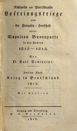 Rußlands und Deutschlands Befreiungskriege von der Franzosen-Herrschaft unter Napoleon Buonaparte in den Jahren 1812 - 1815, 2. Krieg in Deutschland 1813 : Mit Kupfern