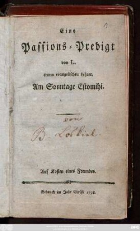 Eine Passions-Predigt von L. einem evangelischen Lehrer. Am Sonntage Estomihi.