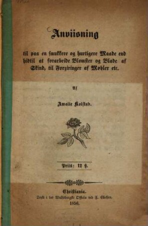 Anviisning til paa en ?? og hurtigere Maade end hidtil at forarbeide Blomster og Blade af Skind, til Forziringer af Møbler etc.