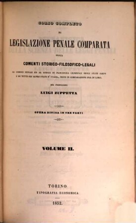Corso completo di legislazione penale comparata ossia comenti storicofilosofico-legali al codice penale ... degli stati Sardi e di tutti gli altri stati d'Italia, messi in comparazione fra di Soro : Opera divisa in 3 parti, 2