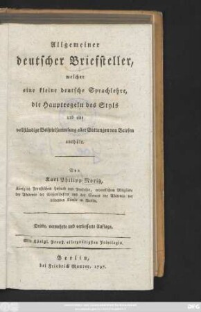 Allgemeiner deutscher Briefsteller, welcher eine kleine deutsche Sprachlehre, die Hauptregeln des Styls und eine vollständige Beispielsammlung aller Gattungen von Briefen enthält