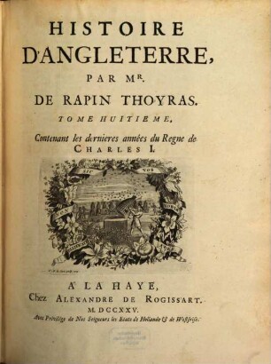 Histoire D'Angleterre. 8, Contenant les dernieres années du Regne de Charles I.