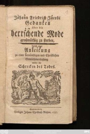 Johann Friedrich Jacobi Gedanken über die herrschende Mode großmüthig zu sterben : Nebst einer Anleitung zu einer vernünftigen und Christlichen Gemüthsverfassung wider die Schrecken des Todes
