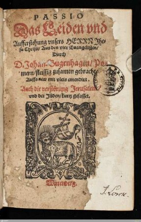 Passio : Das Leiden vnd Aufferstehung vnsers Herrn Jhesu Christi, Aus den vier Euangelisten