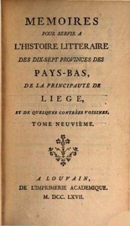 Mémoires pour servir à l'histoire littéraire des dix-sept provinces des Pays-Bas de la principauté de Liège, et de quelques contrées voisines, 9