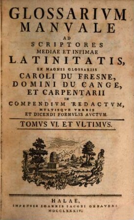 Glossarivm Manvale Ad Scriptores Mediae Et Infimae Latinitatis, Tomvs VI. Et Vltimvs