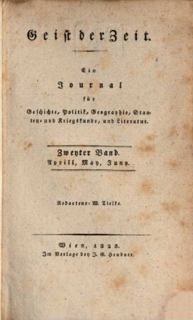 Geist der Zeit : ein Journal für Geschichte, Politik, Geographie, Staaten- und Kriegskunde und Literatur. 1823,2, 1823,2 = Apr. - Juny