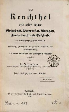 Das Renchthal und seine Bäder Griesbach, Petersthal, Antogast, Freiersbach und Sulzbach im Grossherzogthum Baden : heilkundig, geschichtlich ... mit einem botanischen und geologischen Anhange