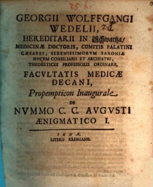 Georgii Wolffgangi Wedelii, Hereditarii In Schwartza, Medicinae Doctoris ... Propempticon Inavgvrale De Nvmmo C. C. Avgvsti Aenigmatico I.