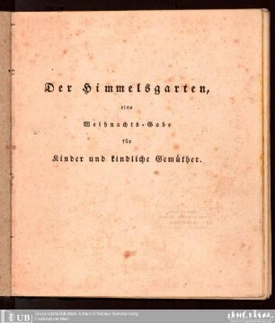 Der Himmelsgarten, eine Weihnachts-Gabe für Kinder und kindliche Gemüther