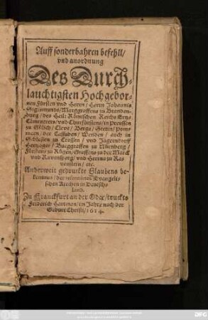 Auff sonderbahren befehll/ und anordnung Des Durchlauchtigsten ... Herrn Johannis Sigismunds/ Marggraffens zu Brandenburg ... Anderweit gedruckte Glaubens bekentnus/ der reformirten Evangelischen Kirchen in Deutschland