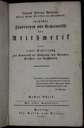 Erster Theil: Johann Philipp Grüsons, Königl. Preuß. Professors der Mathematik, enthüllte Zaubereyen und Geheimnisse der Arithmetik. Erster Theil