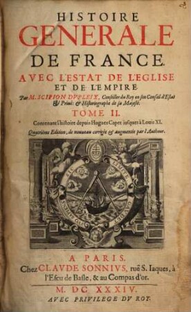 Histoire Générale de France avec l'estat de l'église et de l'empire. 2, Contenant l'histoire depuis Hugues Capet iusques à Louis XI.