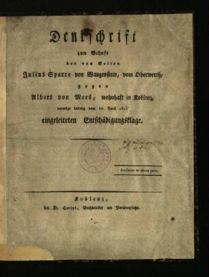 Denkschrift zum Behufe der von Seiten Julius Sparre von Wangenstein, vom Oberwerth, gegen Albert von Mees, wohnhaft in Koblenz, vermöge Ladung vom 10. April 1815 eingeleiteten Entschädigungsklage