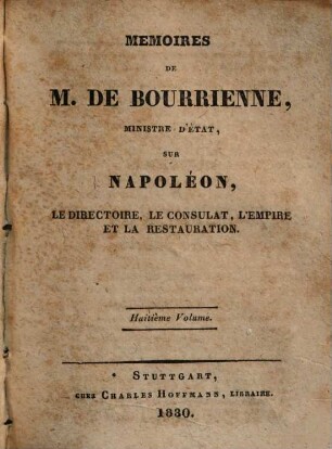Mémoires de M. de Bourrienne, ministre d'etat sur Napoléon, le directoire, le consulat, l'empire et la restauration, 8