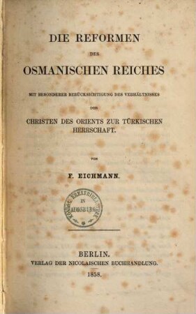 Die Reformen des Osmanischen Reiches : Mit besonderer Berücksichtigung des Verhältnisses der Christen des Orients zur türkischen Herrschaft