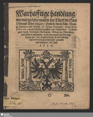 Alte vnd Nawe Zeitunge, Erstlich Die Geschicht vn[d] Historia von der Stadt Wien in Osterreich, wie dieselbige von dem Türckischen Tyrannen Solimanno, im Jahr nach vnsers Seligmachers geburt 1529. mit einem mechtigen Heer belegert, vnd der Feind durch Gottes hülffe, vnd manliche gegenwehr, wieder abgetrieben ist worden ... Mit einer Vorrede an den Christlichen Leser