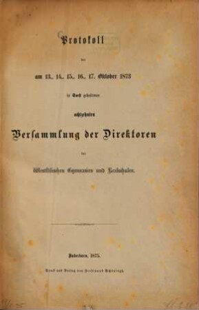 Protocoll der am 13. - 17. Oktober 1873 in Soest gehaltenen 18. Versammlung der Direktoren der westphalischen Gymnasien und Realschulen