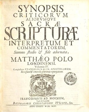 Synopsis Criticorvm Aliorumque Sacrae Scripturae Interpretum Et Commentatorum. 4, Complectens Evangelia & Acta Apostolorum
