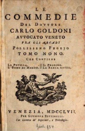 Le Commedie, 9. La Pupilla. L'Uomo di Mondo. Il Prodigo. La Banca cotta